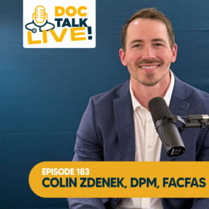 Episode 183: Doc Talk Live: Bunions, Flat Feet and Ankle Pain with Colin Zdenek, DPM, FACFAS