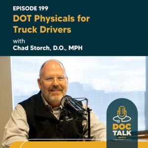 DOT Physicals for Truck Drivers with Chad Storch, D.O., MPH — Episode 199